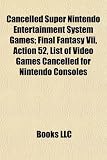 Produkt-Bild: Cancelled Super Nintendo Entertainment System Games; Final Fantasy VII, Action 52, List of Video Games Cancelled for Nintendo Consoles