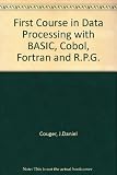 First course in data processing with BASIC, COBOL, FORTRAN, RPG