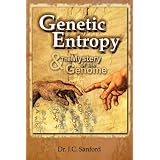 Genetic Entropy & The Mystery of the Genome ~ John C. Sanford