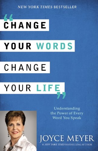 change your words change your life understanding the power of every word you speak