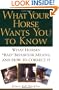 What Your Horse Wants You to Know: What Horses' "Bad" Behavior Means, and How to Correct It