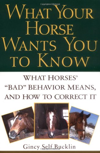 What Your Horse Wants You to Know: What Horses' What Your Horse Wants You to Know: What Horses'