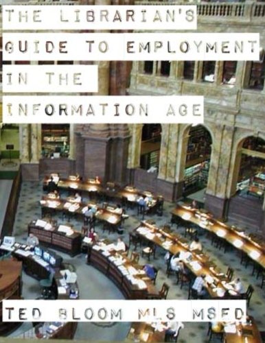The Librarian's Guide to Employment in the Information Age, by Ted Bloom