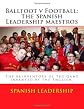 Ballfoot v Football: The Spanish Leadership maestros: The reinventors of the game invented by the English. (Volume 1)