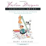 The Fashion Designer Survival Guide: An Insider's Look at Starting and Running Your Own Fashion Business