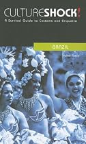 Culture Shock! Brazil: A Survival Guide to Customs and Etiquette (Culture Shock! Guides)