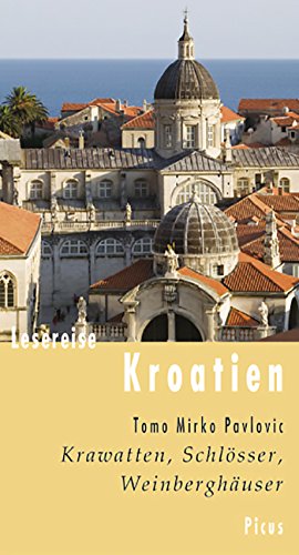 Lesereise Kroatien: Krawatten, Schlösser, Weinberghäuser (Picus Lesereisen) (German Edition)