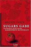Sugars Gabe: Geschichten rund um Das karmesinrote Bl&uuml;tenbatt - Michel Faber