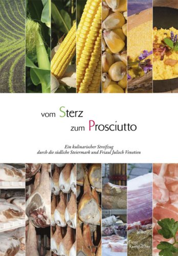 City Travel Guides Discounted  Bücher : Vom Sterz zum Prosciutto: Ein kulinarischer Streifzug durch die südliche Steiermark und Friaul Julisch Venetien
