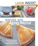 Baking with Agave Nectar: Over 100 Recipes Using Nature's Ultimate Sweetener