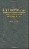 The Strategist CEO: How Visionary Executives Build Organizations