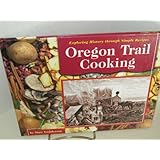 oregon trail cooking exploring history through simple recipes