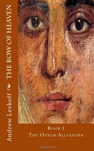 The Bow of Heaven: Book I:  The Other Alexander