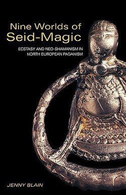 Jenny Blain: Nine Worlds of Seid Magic : Ecstasy and Neo-Shamanism in North-European Paganism (Paperback); 2001 Edition
