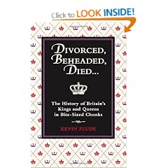 Divorced, Beheaded, Died...: The History of Britain's Kings and Queens in Bite-Sized Chunks