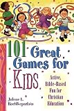 101 Great Games for Kids: Active, Bible-Based Fun for Christian Education