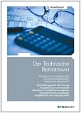 Der Technische Betriebswirt - Arbeitsbuch: Empfehlungen f&uuml;r die Pr&uuml;fung, Aufgaben zur Lernkontrolle, Klausuren und Situationsaufgaben mit ausf&uuml;hrlichen L&ouml;sungen, Projektarbeit und Fachgespr&auml;ch: 4
