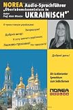 NOREA Audio-Sprachführer "Überlebenskenntnisse in Ukrainisch". CD: Ein lustbetonter Audio-Sprachführer zum Selbstlernen durch HÖREN-NACHSPRECHEN-SEHEN-MERKEN