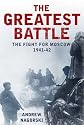 The Greatest Battle: The Battle for Moscow, 1941-2