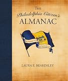 The Philadelphia Citizen's Almanac: Daily Readings on the City of Brotherly Love