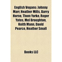 English Vegans: Johnny Marr, Heather Mills, Barry Horne, Thom Yorke, Roger Yates, Mel Broughton, Keith Mann, David Pearce, Heather Sma