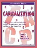 Capitalization: Teaching Correct Capitalization to Kids Who Aren t Crazy About Writing in the First Place (Teaching the Boring Stuff Series)