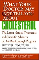 What Your Doctor May Not Tell You About(TM) : Cholesterol: The Latest Natural Treatments and Scientific Advances in One Breakthrough Program (What Your Doctor May Not Tell You About...)