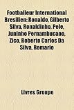 Footballeur International Br Silien: Ronaldo, Gilberto Silva, Ronaldinho, Pel, Juninho Pernambucano, Zico, Roberto Carlos Da Silva, ROM Rio-