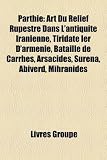 Parthie: Art Du Relief Rupestre Dans L'Antiquit Iranienne, Tiridate Ier D'Armnie, Bataille de Carrhes, Arsacides, Surna, Abiver