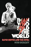 The man who sold the world : David Bowie and the 1970s