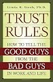 Trust Rules: How to Tell the Good Guys from the Bad Guys in Work and Life