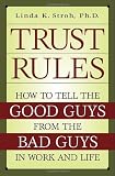 Trust Rules: How to Tell the Good Guys from the Bad Guys in Work and Life