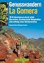 Genusswandern La Gomera: 30 Erlebnistouren durch wilde Barrancos, faszinierende Nebelw�lder und entlang rauer K�stenstreifen