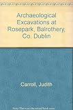 Archaeological excavations at Rosepark, Balrothery, Co. Dublin