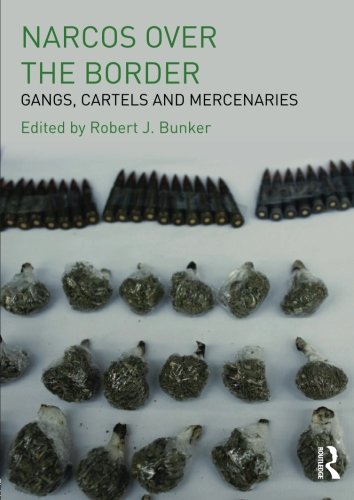 Narcos Over the Border: Gangs, Cartels and Mercenaries
