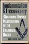 Fundamentalism & Freemasonry: Investigation of the Fraternal Order