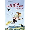 Das Anne Kaffeekanne Liederbuch: Lieder zum Singen, Spielen und Tanzen
