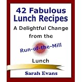 42 Fabulous Lunch Recipes : A Delightful Change from the Run-of-the-Mill Lunch