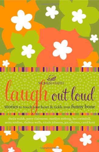 Laugh out Loud: Stories to Touch Your Heart and Tickle Your Funny Bone (Women of Faith (Thomas Nelson)) [Paperback] [2009] (Author) Women of Faith