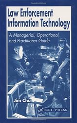 Law Enforcement Information Technology: A Managerial, Operational, and Practitioner Guide