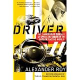 TheDriver:MyDangerousPursuitofSpeedandTruthintheOutlawRacingWorld