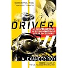 The Driver: My Dangerous Pursuit of Speed and Truth in the Outlaw Racing World by  Alexander Roy