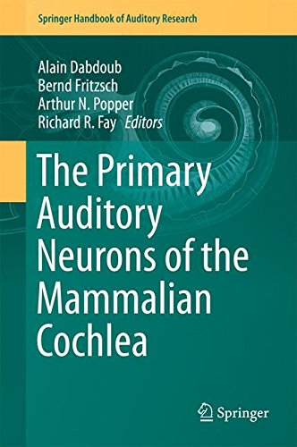 The Primary Auditory Neurons of the Mammalian Cochlea (Springer Handbook of Auditory Research)