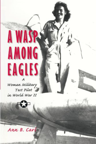A WASP Among Eagles: A Woman Military Test Pilot in World War II