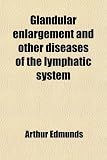Glandular enlargement and other diseases of the lymphatic system