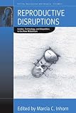  : Reproductive Disruptions: Gender, Technology, and Biopolitics in the New Millennium (Fertility, Reproduction and Sexuality)