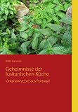 Geheimnisse der lusitanischen K che: Originalrezepte aus Portugal