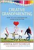 Creative Grandparenting:  How to Love and Nurture a New Generation