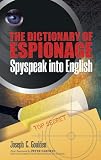 The Dictionary of Espionage: Spyspeak into English (Dover Military History, Weapons, Armor)