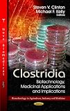 Clostridia: Biotechnology, Medicinal Applications and Implications (Biotechnology in Agriculture, Industry and Medicine)